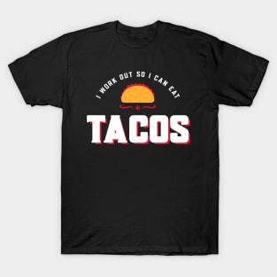 I work out so I can eat tacos T-Shirt